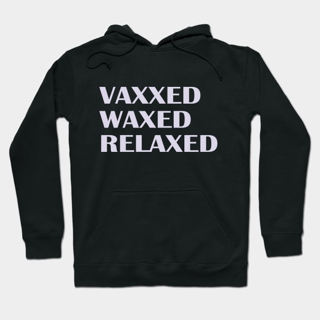 Vaxxed Waxed Relaxed Hoodie by nakarada_shop